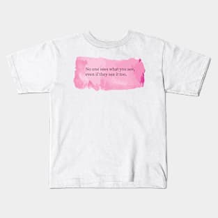 No one sees what you see, even if they see it too. Kids T-Shirt